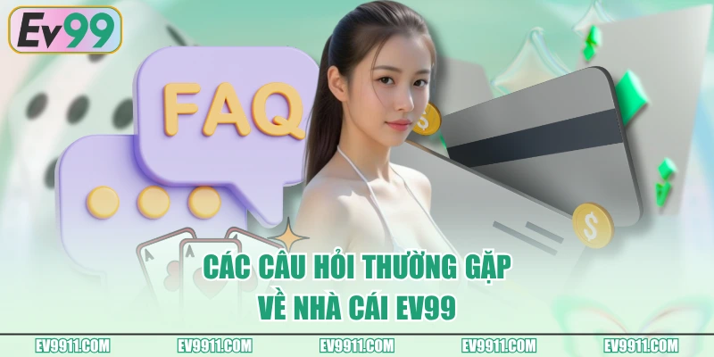 Các câu hỏi thường gặp về nhà cái EV99