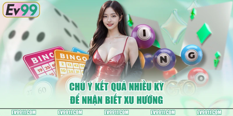 Chú ý kết quả nhiều kỳ để nhận biết xu hướng