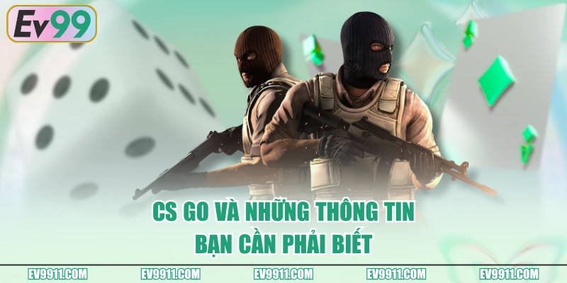 CS GO và những thông tin bạn cần phải biết
