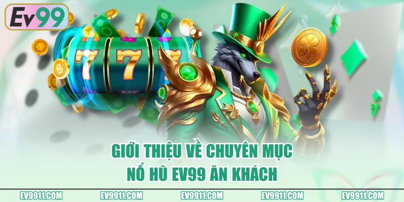 Giới thiệu về chuyên mục Nổ Hũ EV99 ăn khách