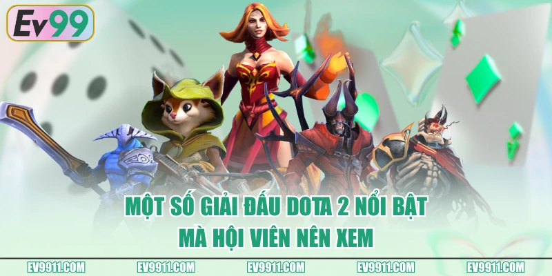 Một số giải đấu DOTA 2 nổi bật mà hội viên nên xem