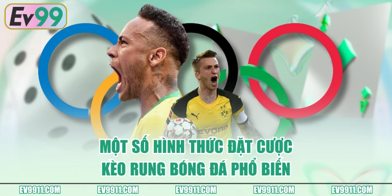 Một số hình thức đặt cược kèo rung bóng đá phổ biến