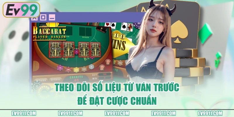 Theo dõi số liệu từ ván trước để đặt cược chuẩn